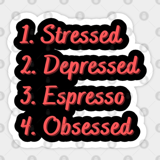 Stressed. Depressed. Espresso. Obsessed. Sticker by Eat Sleep Repeat